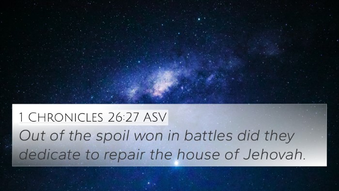 1 Chronicles 26:27 ASV 4K Wallpaper - Out of the spoil won in battles did they dedicate - 4K Wallpaper Bible Verse