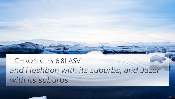 1 Chronicles 6:81 ASV 4K Wallpaper - and Heshbon with its suburbs, and Jazer with its - 4K Wallpaper Bible Verse