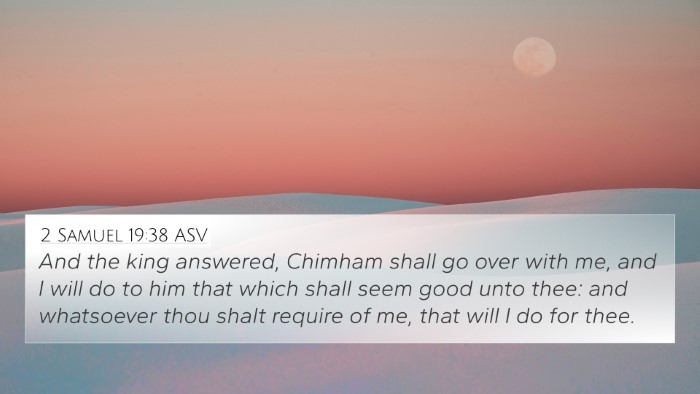 2 Samuel 19:38 ASV 4K Wallpaper - And the king answered, Chimham shall go over with - 4K Wallpaper Bible Verse
