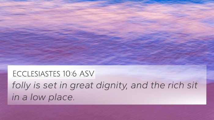 Ecclesiastes 10:6 ASV 4K Wallpaper - folly is set in great dignity, and the rich sit - 4K Wallpaper Bible Verse