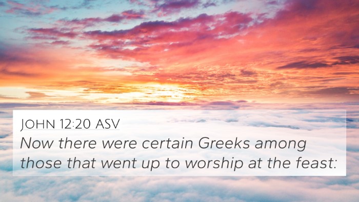 John 12:20 ASV Bible Verse Image