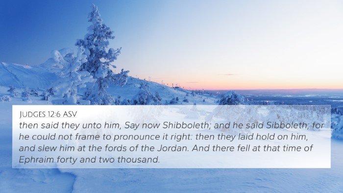 Judges 12:6 ASV 4K Wallpaper - then said they unto him, Say now Shibboleth; and - 4K Wallpaper Bible Verse