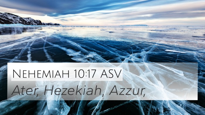 Nehemiah 10:17 ASV 4K Wallpaper - Ater, Hezekiah, - 4K Wallpaper Bible Verse