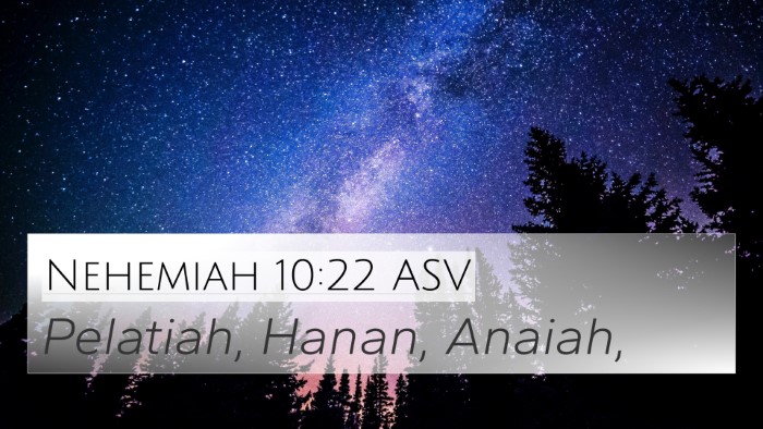 Nehemiah 10:22 ASV 4K Wallpaper - Pelatiah, Hanan, - 4K Wallpaper Bible Verse
