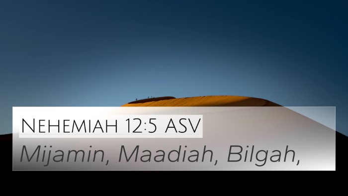 Nehemiah 12:5 ASV 4K Wallpaper - Mijamin, Maadiah, - 4K Wallpaper Bible Verse