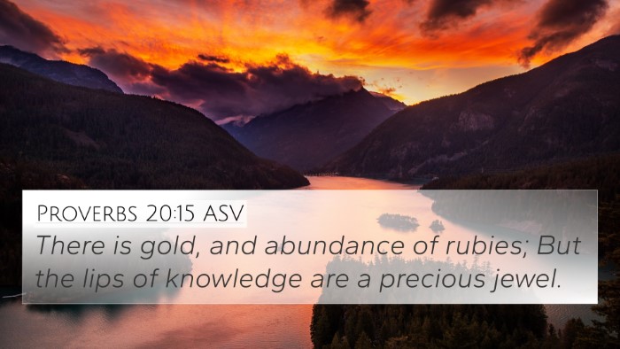 Proverbs 20:15 ASV 4K Wallpaper - There is gold, and abundance of rubies; But the - 4K Wallpaper Bible Verse