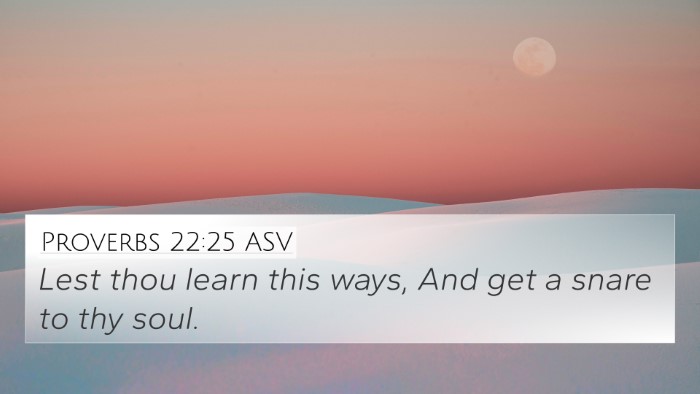 Proverbs 22:25 ASV 4K Wallpaper - Lest thou learn this ways, And get a snare to thy - 4K Wallpaper Bible Verse
