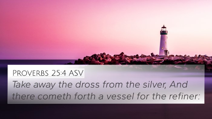 Proverbs 25:4 ASV Bible Verse Image