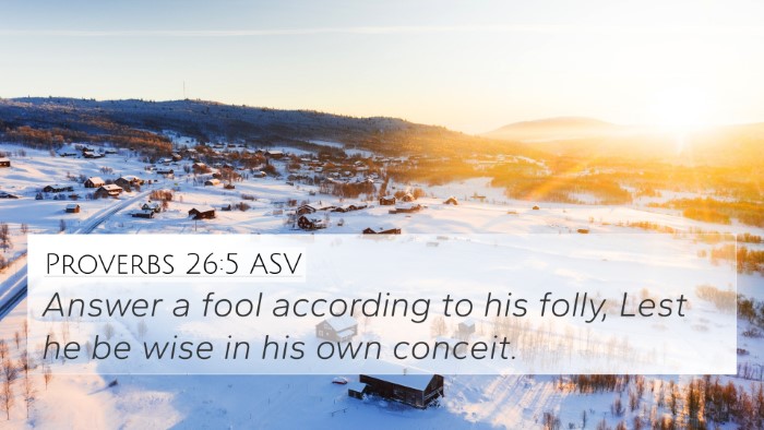 Proverbs 26:5 ASV 4K Wallpaper - Answer a fool according to his folly, Lest he be - 4K Wallpaper Bible Verse