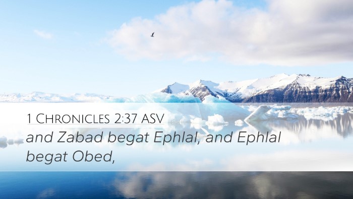 1 Chronicles 2:37 ASV Desktop Wallpaper - and Zabad begat Ephlal, and Ephlal begat - Desktop Bible Verse Wallpaper