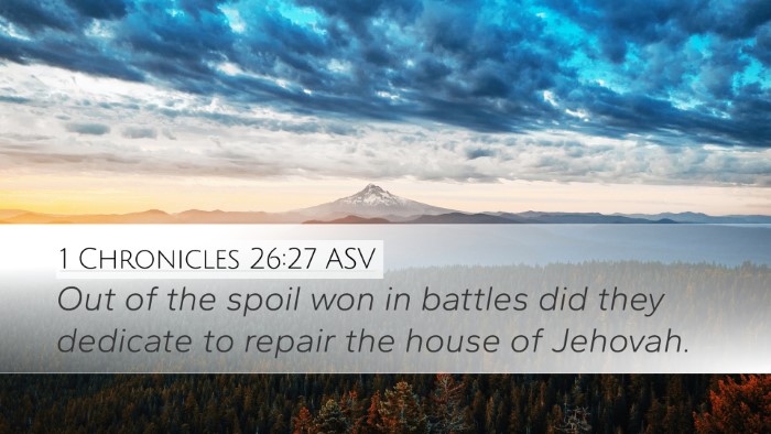 1 Chronicles 26:27 ASV Desktop Wallpaper - Out of the spoil won in battles did they dedicate - Desktop Bible Verse Wallpaper