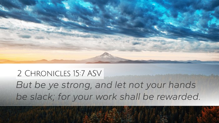 2 Chronicles 15:7 ASV Desktop Wallpaper - But be ye strong, and let not your hands be - Desktop Bible Verse Wallpaper