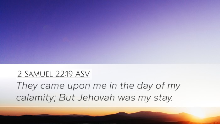 2 Samuel 22:19 ASV Desktop Wallpaper - They came upon me in the day of my calamity; But - Desktop Bible Verse Wallpaper