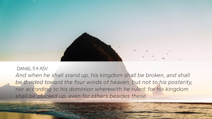 Daniel 11:4 ASV Desktop Wallpaper - And when he shall stand up, his kingdom shall be - Desktop Bible Verse Wallpaper