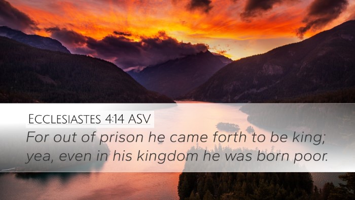 Ecclesiastes 4:14 ASV Desktop Wallpaper - For out of prison he came forth to be king; yea, - Desktop Bible Verse Wallpaper