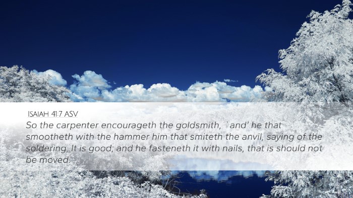 Isaiah 41:7 ASV Desktop Wallpaper - So the carpenter encourageth the goldsmith, `and' - Desktop Bible Verse Wallpaper