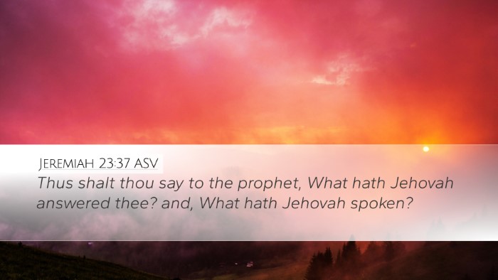 Jeremiah 23:37 ASV Desktop Wallpaper - Thus shalt thou say to the prophet, What hath - Desktop Bible Verse Wallpaper