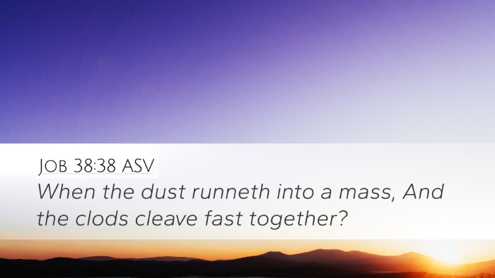 Job 38:38 ASV Desktop Wallpaper - When the dust runneth into a mass, And the clods - Desktop Bible Verse Wallpaper