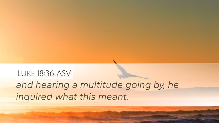 Luke 18:36 ASV Desktop Wallpaper - and hearing a multitude going by, he inquired - Desktop Bible Verse Wallpaper