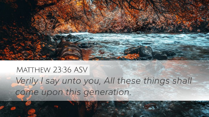 Matthew 23:36 ASV Desktop Wallpaper - Verily I say unto you, All these things shall - Desktop Bible Verse Wallpaper