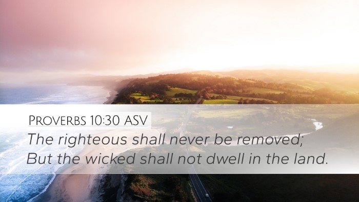 Proverbs 10:30 ASV Desktop Wallpaper - The righteous shall never be removed; But the - Desktop Bible Verse Wallpaper