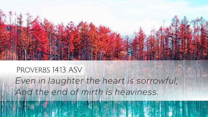 Proverbs 14:13 ASV Desktop Wallpaper - Even in laughter the heart is sorrowful; And the - Desktop Bible Verse Wallpaper