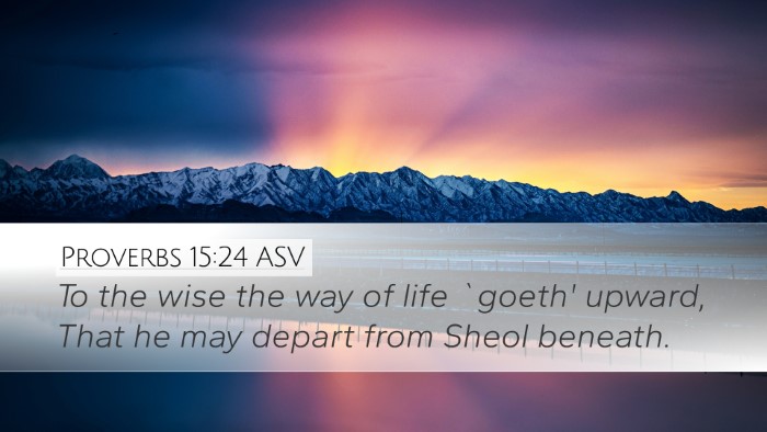 Proverbs 15:24 ASV Desktop Wallpaper - To the wise the way of life `goeth' upward, That - Desktop Bible Verse Wallpaper
