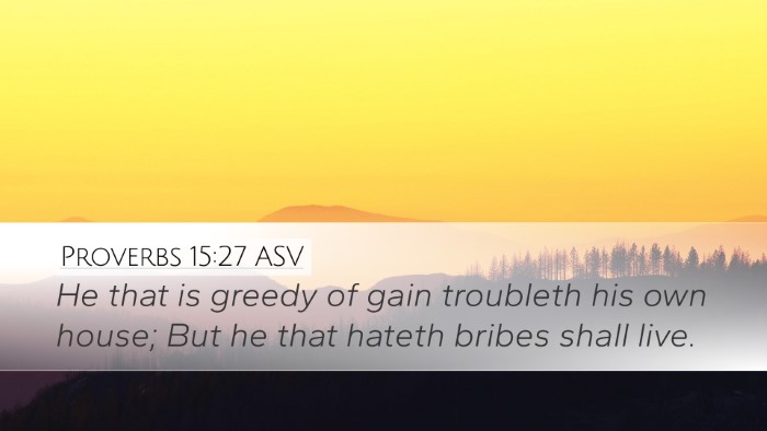 Proverbs 15:27 ASV Desktop Wallpaper - He that is greedy of gain troubleth his own - Desktop Bible Verse Wallpaper
