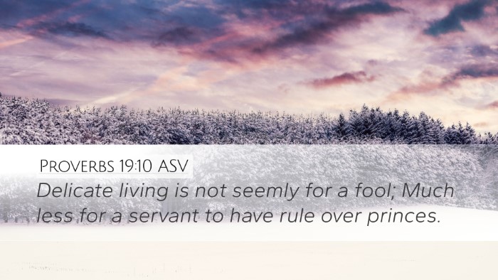 Proverbs 19:10 ASV Desktop Wallpaper - Delicate living is not seemly for a fool; Much - Desktop Bible Verse Wallpaper
