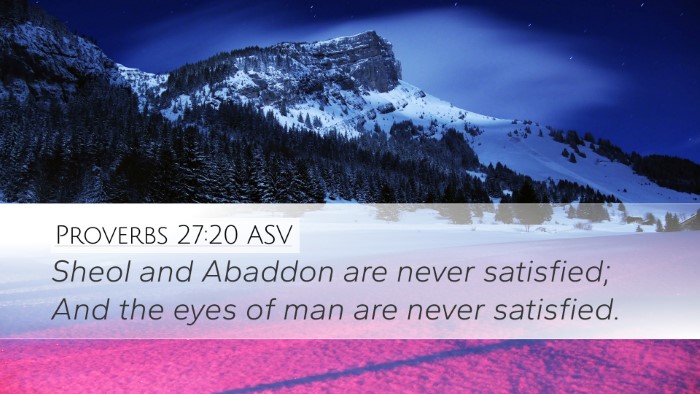 Proverbs 27:20 ASV Desktop Wallpaper - Sheol and Abaddon are never satisfied; And the - Desktop Bible Verse Wallpaper