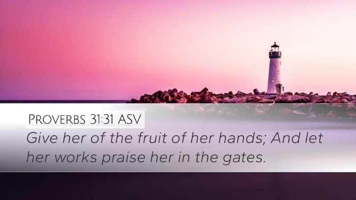 Proverbs 31:31 ASV Desktop Wallpaper - Give her of the fruit of her hands; And let her - Desktop Bible Verse Wallpaper