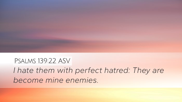 Psalms 139:22 ASV Desktop Wallpaper - I hate them with perfect hatred: They are become - Desktop Bible Verse Wallpaper