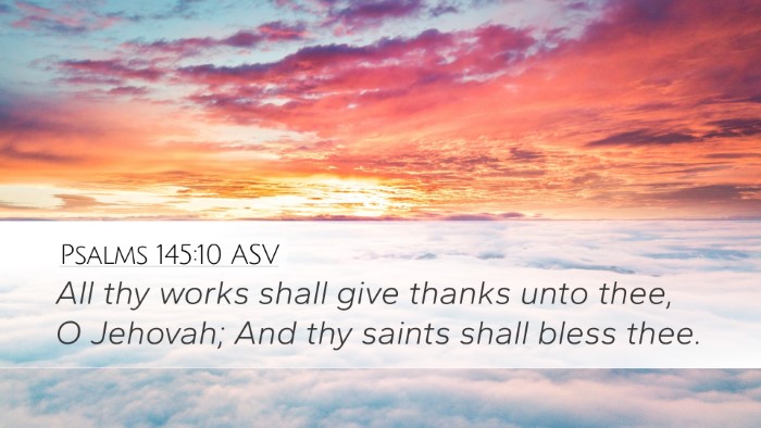 Psalms 145:10 ASV Desktop Wallpaper - All thy works shall give thanks unto thee, O - Desktop Bible Verse Wallpaper