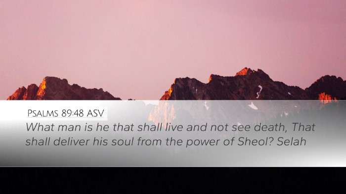 Psalms 89:48 ASV Desktop Wallpaper - What man is he that shall live and not see death, - Desktop Bible Verse Wallpaper