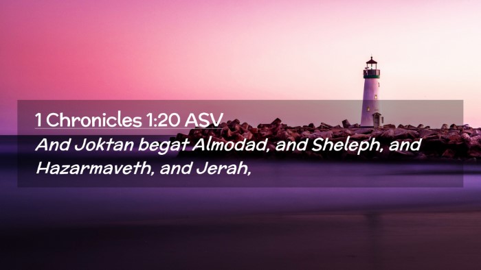 Picture 02 - 1 Chronicles 1:20 ASV Desktop Wallpaper - And Joktan begat Almodad, and Sheleph, and - Desktop Bible Verse Wallpaper