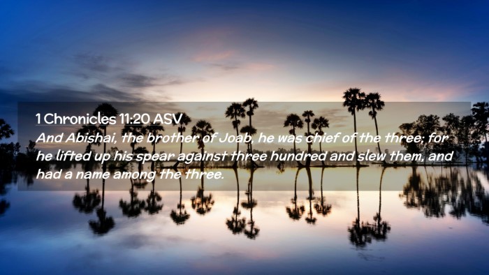 Picture 02 - 1 Chronicles 11:20 ASV Desktop Wallpaper - And Abishai, the brother of Joab, he was chief of - Desktop Bible Verse Wallpaper