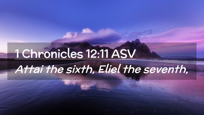 Picture 02 - 1 Chronicles 12:11 ASV Desktop Wallpaper - Attai the sixth, Eliel the - Desktop Bible Verse Wallpaper