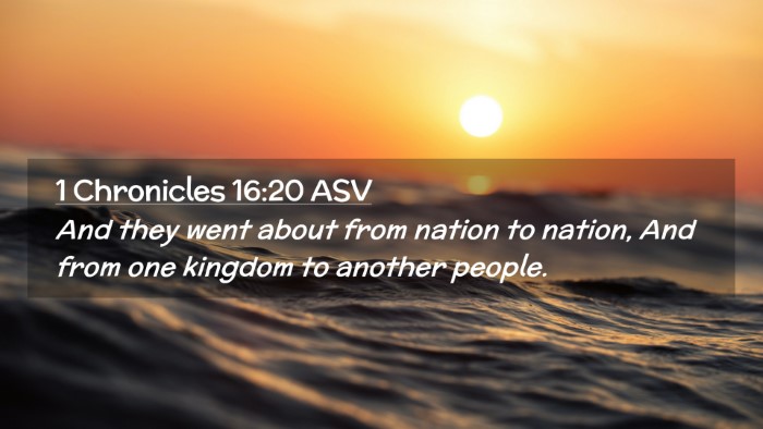Picture 02 - 1 Chronicles 16:20 ASV Desktop Wallpaper - And they went about from nation to nation, And - Desktop Bible Verse Wallpaper
