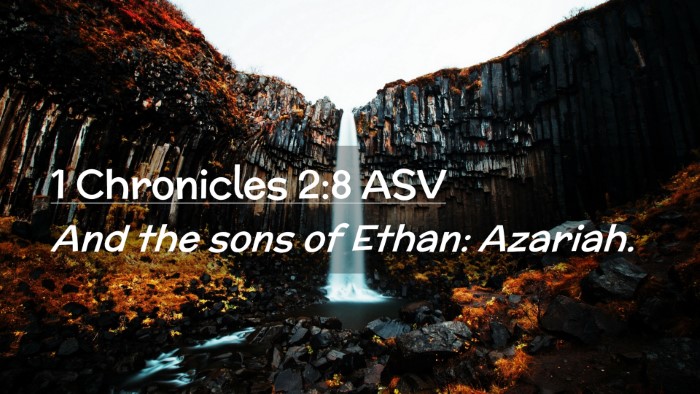 Picture 02 - 1 Chronicles 2:8 ASV Desktop Wallpaper - And the sons of Ethan: - Desktop Bible Verse Wallpaper