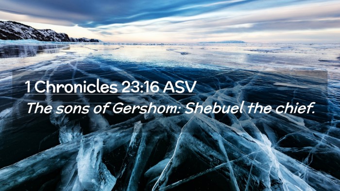 Picture 02 - 1 Chronicles 23:16 ASV Desktop Wallpaper - The sons of Gershom: Shebuel the - Desktop Bible Verse Wallpaper