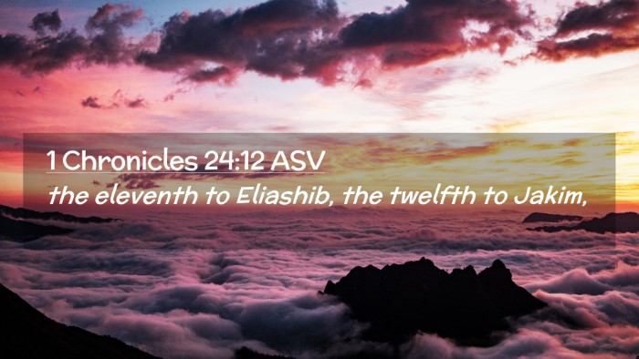 Picture 02 - 1 Chronicles 24:12 ASV Desktop Wallpaper - the eleventh to Eliashib, the twelfth to - Desktop Bible Verse Wallpaper