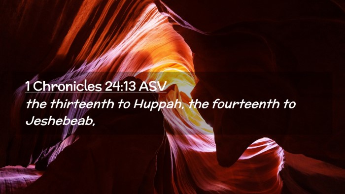 Picture 02 - 1 Chronicles 24:13 ASV Desktop Wallpaper - the thirteenth to Huppah, the fourteenth to - Desktop Bible Verse Wallpaper