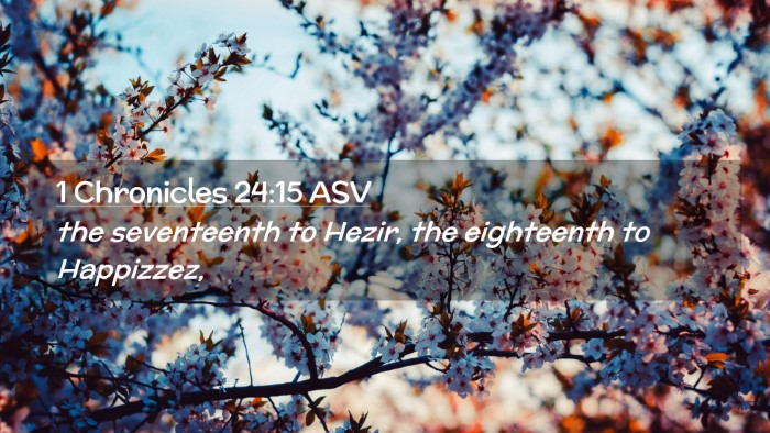 Picture 02 - 1 Chronicles 24:15 ASV Desktop Wallpaper - the seventeenth to Hezir, the eighteenth to - Desktop Bible Verse Wallpaper