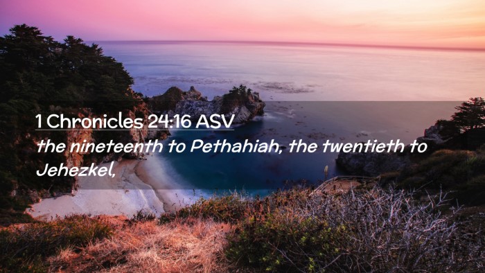 Picture 02 - 1 Chronicles 24:16 ASV Desktop Wallpaper - the nineteenth to Pethahiah, the twentieth to - Desktop Bible Verse Wallpaper