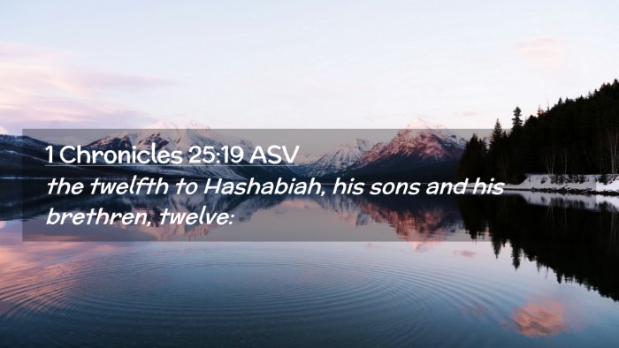 Picture 02 - 1 Chronicles 25:19 ASV Desktop Wallpaper - the twelfth to Hashabiah, his sons and his - Desktop Bible Verse Wallpaper