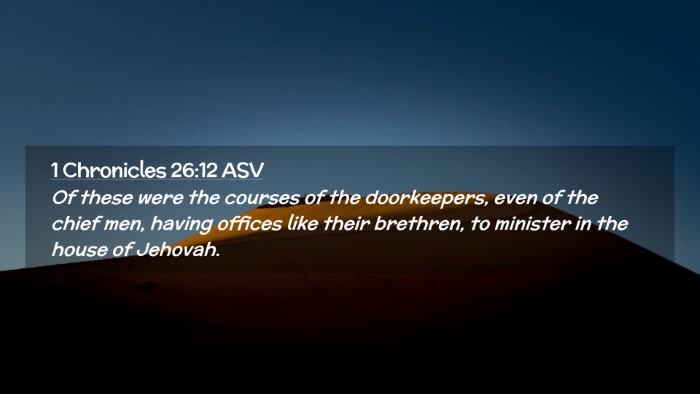 Picture 02 - 1 Chronicles 26:12 ASV Desktop Wallpaper - Of these were the courses of the doorkeepers, - Desktop Bible Verse Wallpaper