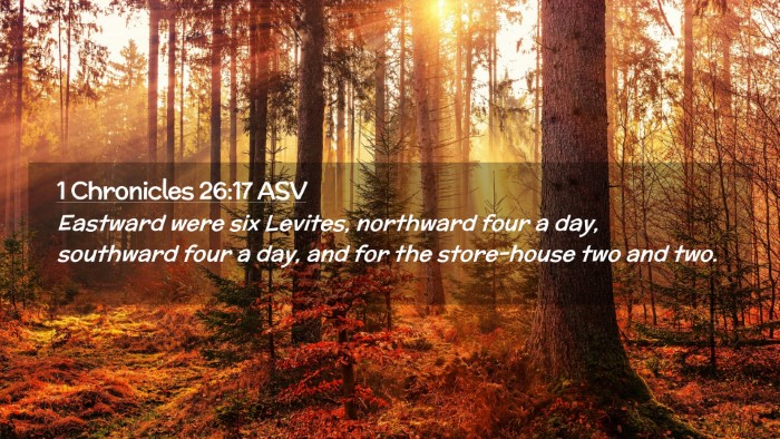 Picture 02 - 1 Chronicles 26:17 ASV Desktop Wallpaper - Eastward were six Levites, northward four a day, - Desktop Bible Verse Wallpaper
