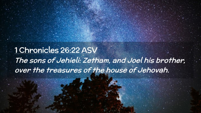 Picture 02 - 1 Chronicles 26:22 ASV Desktop Wallpaper - The sons of Jehieli: Zetham, and Joel his - Desktop Bible Verse Wallpaper