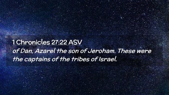 Picture 02 - 1 Chronicles 27:22 ASV Desktop Wallpaper - of Dan, Azarel the son of Jeroham. These were the - Desktop Bible Verse Wallpaper