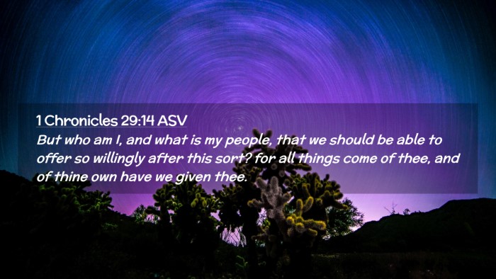Picture 02 - 1 Chronicles 29:14 ASV Desktop Wallpaper - But who am I, and what is my people, that we - Desktop Bible Verse Wallpaper